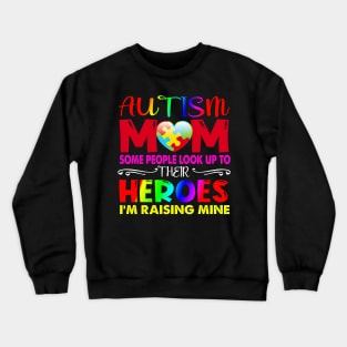 Autism Mom Shirt Some People Look Up To Their Heroes Gift Crewneck Sweatshirt